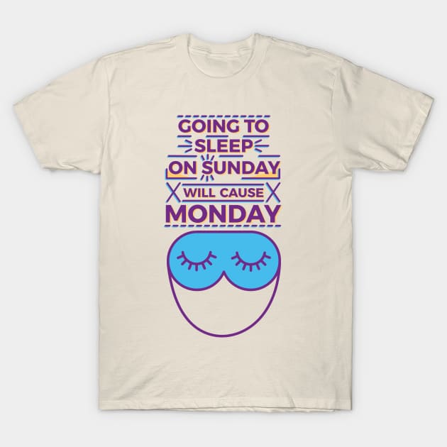Going to sleep on Sunday will cause Monday T-Shirt by Millusti